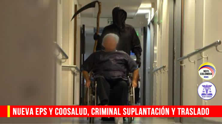 Nueva EPS y Coosalud. Criminal suplantación y traslado
