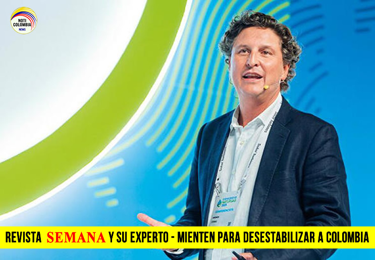 REVISTA SEMANA Y SU EXPERTO - mienten para DESESTABILIZAR A COLOMBIA